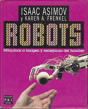 ROBOTS - MAQUINAS A IMAGEN Y SEMEJANZA DEL HOMBRE (Ilustrado fotos b/n y color)