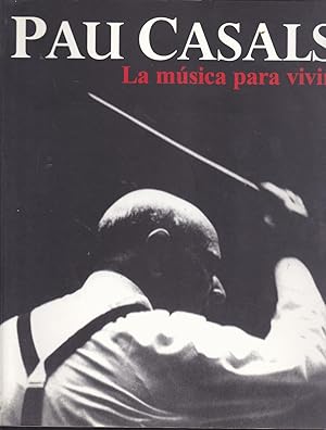 PAU CASALS LA MUSICA PARA VIVIR (Libro en castellano publicado en conmemoración del 25 aniversari...