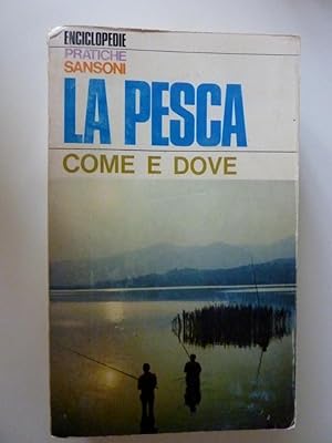 "Enciclopedie Pratiche Sansoni - LA PESCA COME E DOVE"