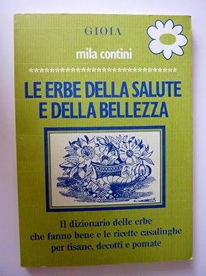 Seller image for LE ERBE DELLA SALUTE E DELLA BELLEZZA. Il Dizionario delle Erbe che fanno bene e le ricette casalinghe per tisane,decotti e pomate" for sale by Historia, Regnum et Nobilia