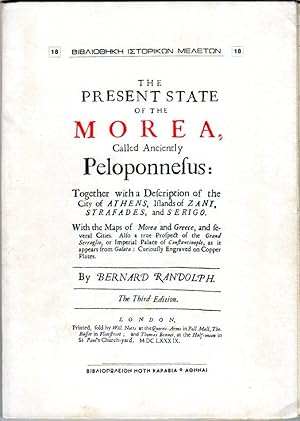 The Present State of the Morea, Called Anciently Pelopnnesus: Together with a Description of the ...