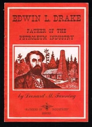 Edwin L. Drake: Father of the Petroleum Industry