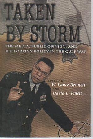 Imagen del vendedor de Taken By Storm: The Media, Public Opinion, and U.S. Foreign Policy in the Gulf War a la venta por Bookfeathers, LLC