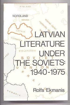 LATVIAN LITERATURE UNDER THE SOVIETS 1940-1975.