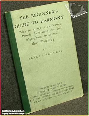 The Beginner's Guide to Harmony: Being an Attempt at the Simplest Possible Introduction to the Su...