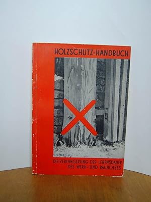 Die Verlängerung der Lebensdauer des Werk- und Bauholzes. Holzschutz-Handbuch
