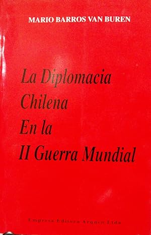 La diplomacia chilena en la II Guerra Mundial. Prólogo de Joaquín Fermandois