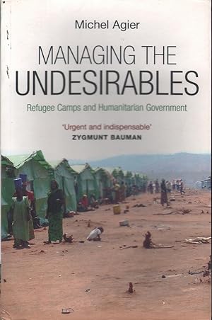 Managing the Undesirables: Refugee Camps and Humanitarian Government