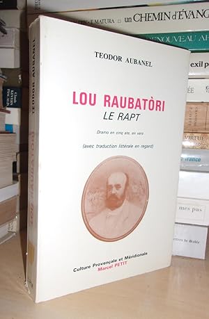 Immagine del venditore per LE RAPT - Lou Raubatori : Drame En Cinq Actes, En Vers, Edition Du Centenaire, Traduction Littrale En Regard venduto da Planet's books