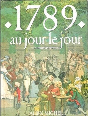 1789 Au jour Le Jour . Avec En Supplément , L'almanach Gourmand , L'almanach Mondain , Le Regard ...