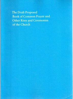 The Draft Proposed Book of Common Prayer and Administration of the Sacraments and Other Rites and...