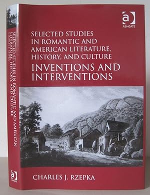 Selected Studies in Romantic and American Literature, History, and Culture: Inventions and Interv...