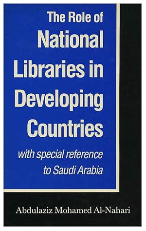 THE ROLE OF NATIONAL LIBRARIES IN DEVELOPING COUNTRIES. WITH SPECIAL REFERENCE TO SAUDI ARABIA [H...