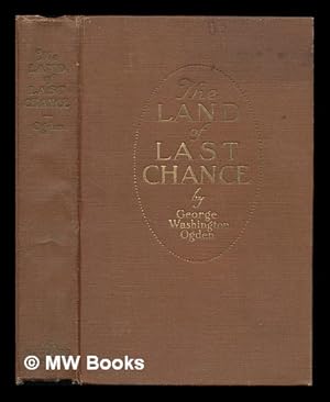 Seller image for The Land of Last Chance / by G. W. Ogden . ; Frontispiece by P. V. E. Ivory for sale by MW Books Ltd.