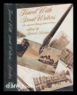 Seller image for Travel with Great Writers : an Informal Literary Guide to Europe / Edited by Robert Hector for sale by MW Books Ltd.