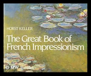 Imagen del vendedor de The Great Book of French Impressionism / Horst Keller ; [Translated from the German by Alexis Brown] - [Uniform Title: Kunst Der Franzosischen Impressionisten. English] a la venta por MW Books