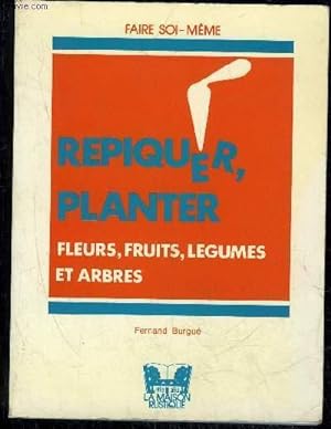 Bild des Verkufers fr REPIQUER, PLANTER FLEURS FRUITS LEGUMES ET ARBRES zum Verkauf von Le-Livre