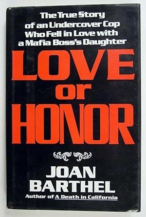 Seller image for Love or Honor: The True Story of an Undercover Cop Who Fell in Love with a Mafia Boss's Daughter for sale by Adventures Underground