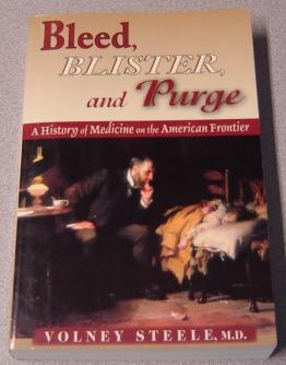 Bleed, Blister, And Purge: A History Of Medicine On The American Frontier