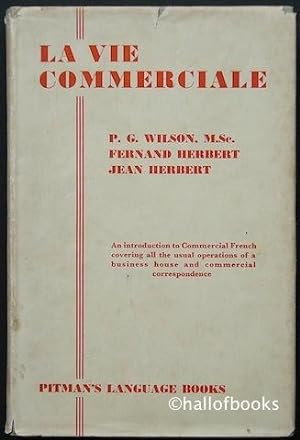 La Vie Commerciale: An Introduction to Commercial French Covering All The Usual Operations Of A B...