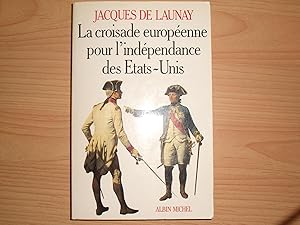 Seller image for LA CROISADE EUROPEENNE POUR L'INDEPENDANCE DES ETATS UNIS for sale by Le temps retrouv