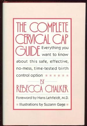 Seller image for COMPLETE CERVICAL CAP GUIDE Everything You Want to Know about This Safe, Effective, No Mess, Time Tested Birth Control Option for sale by Gibson's Books