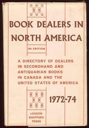 Seller image for BOOK DEALERS IN NORTH AMERICA A Directory of Secondhand and Antiquarian Book Dealers in the U. S. A. and Canada 1972-74 for sale by Gibson's Books