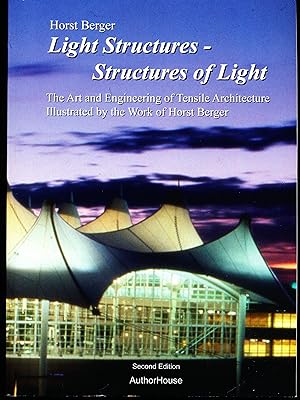 LIGHT STRUCTURES -- STRUCTURES OF LIGHT. The Art and Engineering of Tensile Architecture, Illustr...