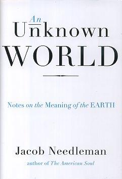 Seller image for AN UNKNOWN WORLD: Notes on the Meaning of the Earth for sale by By The Way Books