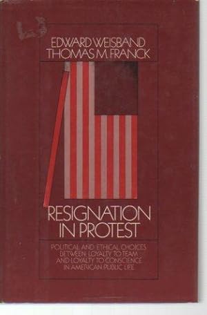 Seller image for Resignation in Protest: Political and Ethical Choices Between Loyality to Team and Loyality to Conscience in American Public Life for sale by Bookfeathers, LLC