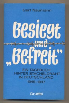 Bild des Verkufers fr Besiegt und "befreit". Ein Tagebuch hinter Stacheldraht in Deutschland 1945-1947. zum Verkauf von Leonardu