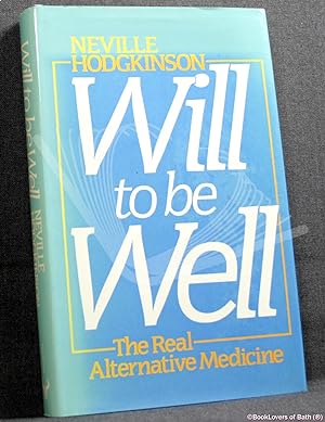 Bild des Verkufers fr Will to be Well: The Real Alternative Medicine zum Verkauf von BookLovers of Bath
