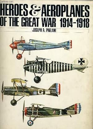 Bild des Verkufers fr HEROES & AEROPLANES OF THE GREAT WAR 1914 - 1918 zum Verkauf von Le-Livre