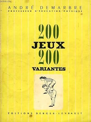 Seller image for 200 JEUX ET 200 VARIANTES, CLASSES SUIVANT L'AGE DES ENFANTS, L'EFFORT DEMANDE ET LES QUALITES DEVELOPPEES for sale by Le-Livre