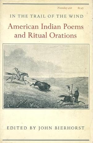 IN THE TRAIL OF THE WIND : American Indian Poems and Ritual Orations