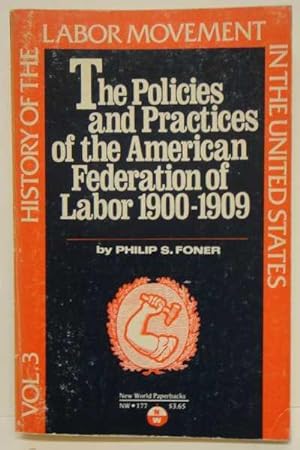 History of the Labor Movement in the United States, Volume III, Policies and Practices of the Ame...
