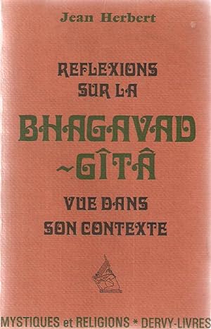 Reflexions sur la Bhagavad-Gîta vue dans son contexte