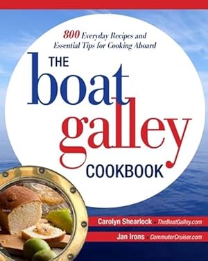 Imagen del vendedor de The Boat Galley Cookbook: 800 Everyday Recipes and Essential Tips for Cooking Aboard (Paperback) a la venta por Grand Eagle Retail