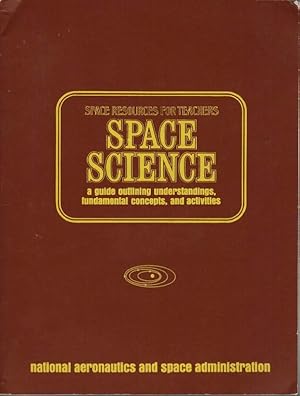 Space Resources for Teachers: Space Science: A Guide Outlining Understandings, Fundamental Concep...