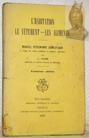 Bild des Verkufers fr L'habitation, le vtement, les aliments. Manuel d'conomie domestique  l'usage des coles secondaires et primaires suprieures. Troisime dition. zum Verkauf von Bouquinerie du Varis