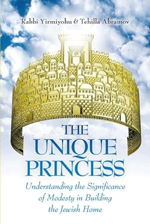 Seller image for The Unique Princess: Understanding the significance of modesty in building the Jewish home. for sale by Sifrey Sajet
