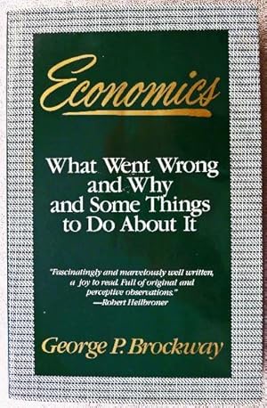 Economics: What Went Wrong and Why, and Some Things to Do About It