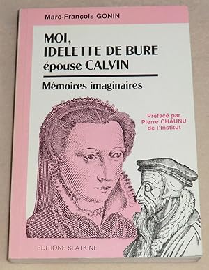 Imagen del vendedor de MOI, IDELETTE DE BURE pouse CALVIN - Mmoires imaginaires a la venta por LE BOUQUINISTE