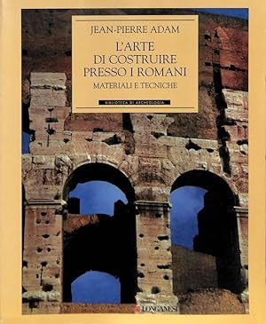 L'arte di costruire presso i romani. Materiali e tecniche