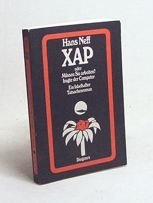 Bild des Verkufers fr XAP oder Mssen sie arbeiten? fragte der Computer : e. fabelhafter Tatsachenroman / Hans Neff zum Verkauf von Versandantiquariat Buchegger