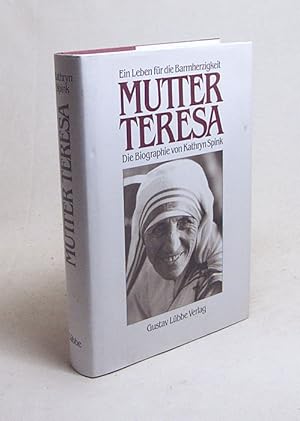 Bild des Verkufers fr Mutter Teresa : ein Leben fr die Barmherzigkeit ; Biographie / Kathryn Spink zum Verkauf von Versandantiquariat Buchegger