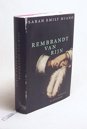 Bild des Verkufers fr Rembrandt van Rijn : Roman / Sarah Emily Miano. Aus dem Engl. von Reinhild Bhnke zum Verkauf von Versandantiquariat Buchegger