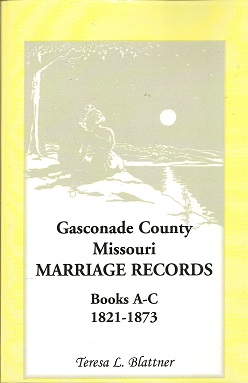 Bild des Verkufers fr Gasconade County, Missouri Marriage Records, Books A-C, 1821-1873 zum Verkauf von Storbeck's