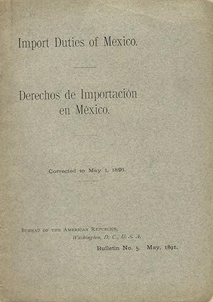 Import duties of Mexico. Derechos de importacion en Mexico. Corrected to May 1, 1891