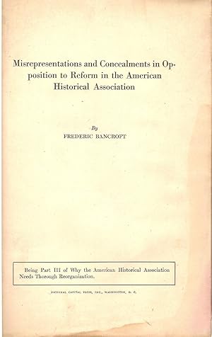 Seller image for MISREPRESENTATIONS AND CONCEALMENTS IN OPPOSITION TO REFORM IN THE AMERICAN HISTORICAL ASSOCIATION. for sale by Legacy Books